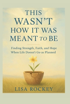 Paperback This Wasn't How It Was Meant to Be: Finding Faith, Strength, and Hope When Life Doesn't Go as Planned Book