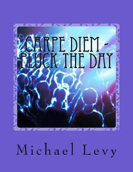 Paperback Carpe Diem - Pluck the Day: Live In Love and Joy Book