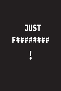 Just f##### !: Bad:trendy notebook gift (6*9) inchs (legal ruled) 6 x 9 Journal with 110 pages