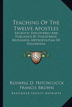 Paperback Teaching Of The Twelve Apostles: Recently Discovered And Published By Philotheos Bryennios, Metropolitan Of Nicomedia Book