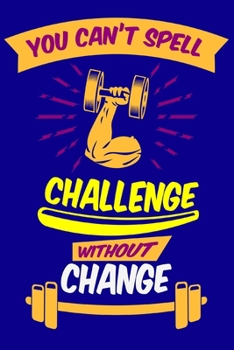 You Can't Spell Challenge Without Change: Crossfit Workout Log Book for Men and Women, Motivational Word Art Cover, 150 Pages, 6 x 9 Inches