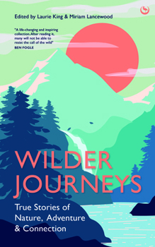 Hardcover Wilder Journeys: True Stories of Nature, Adventure and Connection Book