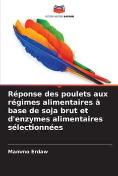 Paperback Réponse des poulets aux régimes alimentaires à base de soja brut et d'enzymes alimentaires sélectionnées [French] Book