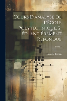 Paperback Cours d'analyse de l'École polytechnique. 2. éd., entiérement refondue; Tome 1 [French] Book