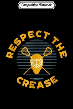 Composition Notebook: Respect the Crease Lacrosse Goalie  Journal/Notebook Blank Lined Ruled 6x9 100 Pages