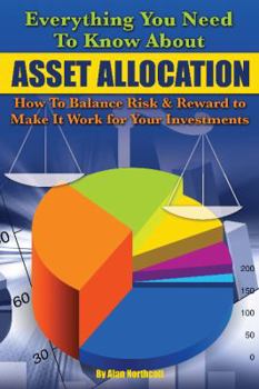 Paperback Everything You Need to Know about Asset Allocation: How to Balance Risk & Reward to Make It Work for Your Investments Book