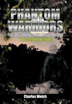 Phantom Warriors---The Beginning and Mission One: The Amazon Jungle - Book #1 of the Phantom Warriors