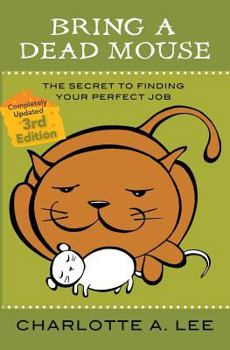 Paperback Bring a Dead Mouse, 3rd Edition: The Secret to Finding Your Perfect Job Book