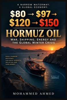 $80 ? $97 ? $120 ? $150: HORMUZ OIL, War, Shipping, Energy and the Global Winter Crisis (Global Crisis Investing Series)