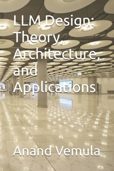 Paperback LLM Design: Theory, Architecture, and Applications Book