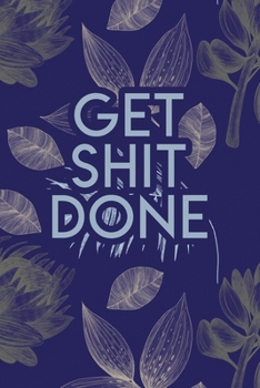 Paperback Get Shit Done: 2020 Dated Goal Planner Focus Weekly Monthly Book