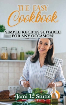 Hardcover The Easy Cookbook: Simple Recipes Suitable for Any Occasion! Book