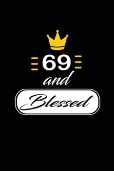69 and Blessed: funny and cute blank lined journal Notebook, Diary, planner Happy 69th sixty-nineth Birthday Gift for sixty nine year old daughter, son, boyfriend, girlfriend, men, women, wife and hus