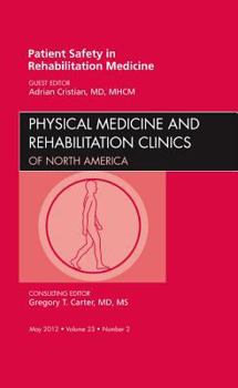 Hardcover Patient Safety in Rehabilitation Medicine, an Issue of Physical Medicine and Rehabilitation Clinics: Volume 23-2 Book