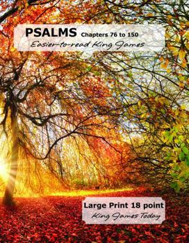 PSALMS Chapters 76 to 150 Easier-to-read King James: LARGE PRINT — 18 point, King James Today™