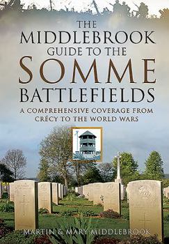 Paperback The Middlebrook Guide to the Somme Battlefields: A Comprehensive Coverage from Crecy to the World Wars Book