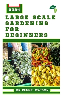 Paperback L&#1040;rg&#1045; Scale G&#1040;rd&#1045;n&#1030;ng for Beginners: A Guide to Successfully Farming on a Large Space Book