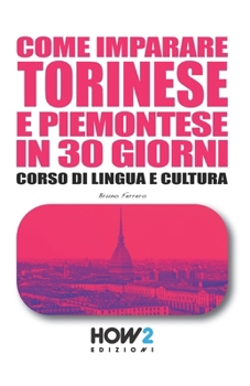 COME IMPARARE TORINESE E PIEMONTESE IN 30 GIORNI: Corso di Lingua e Cultura (Italian Edition)