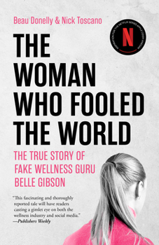 Paperback The Woman Who Fooled the World: The True Story of Fake Wellness Guru Belle Gibson Book