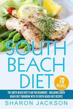 Paperback South Beach Diet: The South Beach Diet Plan For Beginners: : South Beach Diet Cookbook With 70 Recipes Book