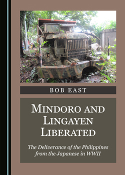 Hardcover Mindoro and Lingayen Liberated: The Deliverance of the Philippines from the Japanese in WWII Book