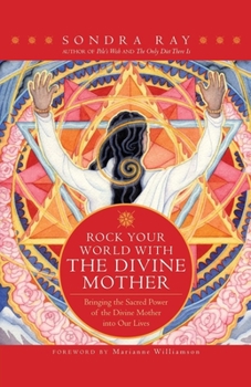 Paperback Rock Your World with the Divine Mother: Bringing the Sacred Power of the Divine Mother Into Our Lives Book