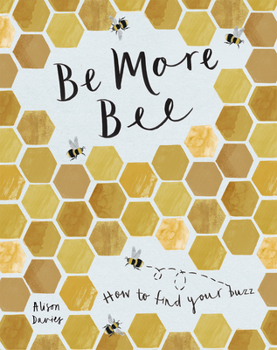 Hardcover Be More Bee: How to Find Your Buzz Book