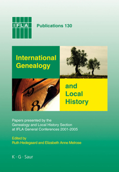 Hardcover International Genealogy and Local History: Papers Presented by the Genealogy and Local History Section at IFLA General Conferences 2001-2005 Book