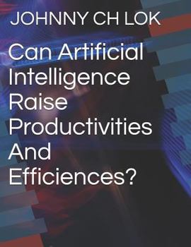 Paperback Can Artificial Intelligence Raise Productivities and Efficiences? Book