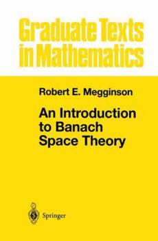 An Introduction to Banach Space Theory (Graduate Texts in Mathematics) - Book #183 of the Graduate Texts in Mathematics