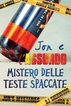 Jon e l’assurdo mistero delle teste spaccate (Jon's Mysteries - Edizione italiana) (Italian Edition)