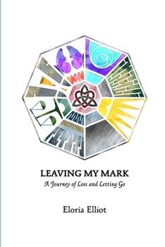 Paperback Leaving My Mark: A Journey of Loss and Letting Go Book