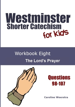 Paperback Westminster Shorter Catechism for Kids: Workbook Eight: The Lord's Prayer Book