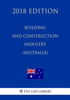 Building and Construction Industry (Improving Productivity) ACT 2016 (Australia) (2018 Edition)