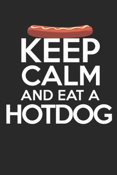 Keep calm and eat a hotdog: diary, notebook, book 100 lined pages in softcover for everything you want to write down and not forget