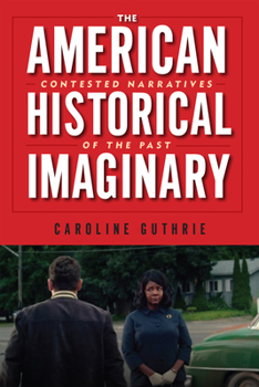 Hardcover The American Historical Imaginary: Contested Narratives of the Past Book
