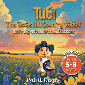 Tubi-The Texas Hill Country Rabbit : Tubi's Big Adventures and Lessaons