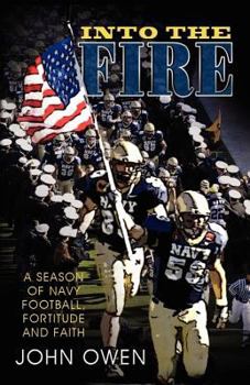 Paperback Into the Fire: A Season of Navy Football, Fortitude and Faith Book