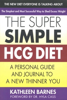 Paperback The Super Simple Hcg Diet: A Personal Guide and Journal to a New Thinner You Book