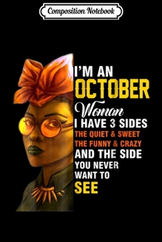 Paperback Composition Notebook: Im An October Woman I Have 3 Sides Journal/Notebook Blank Lined Ruled 6x9 100 Pages Book