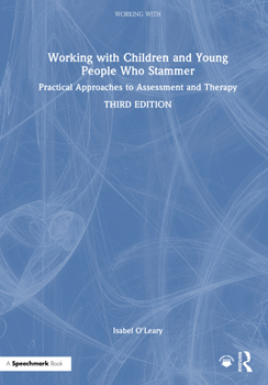 Hardcover Working with Children and Young People Who Stammer: Practical Approaches to Assessment and Therapy Book