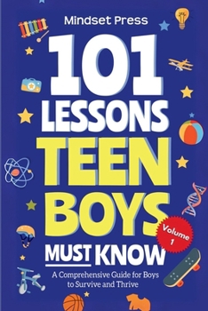 Paperback 101 Lessons Teen Boys Must Know: A Comprehensive Guide for Boys to Survive and Thrive Book