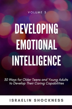 Paperback Developing Emotional Intelligence: 30 Ways for Teens and Young Adults to Develop Their Caring Capabilities Book