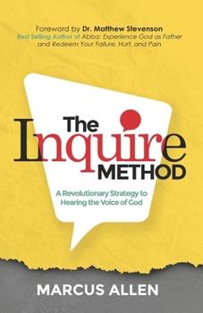 Paperback The Inquire Method: A Revolutionary Strategy to Hearing the Voice of God Book