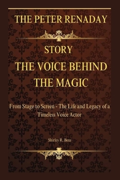 THE VOICE BEHIND THE MAGIC: THE PETER RENADAY STORY: From Stage to Screen - The Life and Legacy of a Timeless Voice Actor