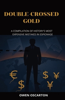 Paperback Double-Crossed Gold: A Compilation of History's Most Expensive Mistakes in Espionage Book