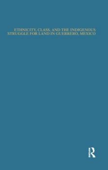 Paperback Ethnicity, Class, and the Indigenous Struggle for Land in Guerrero, Mexico Book