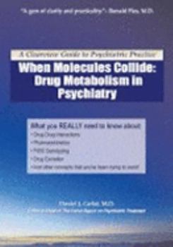 Paperback When Molecules Collide: Drug Metabolism in Psychiatry (A Clearview Guide to Psychiatric Practice) Book