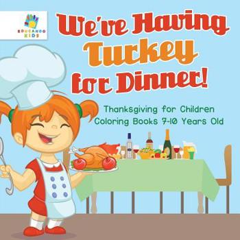 Paperback We've Having Turkey for Dinner! Thanksgiving for Children Coloring Books 7-10 Years Old Book