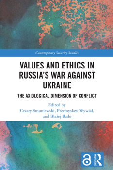 Values and Ethics in Russia's War Against Ukraine: The Axiological Dimension of Conflict (Contemporary Security Studies)